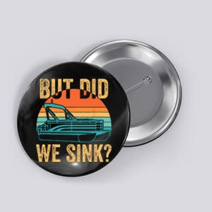 But Did We Sink Funny Pontoon Boat Captain Boating Button