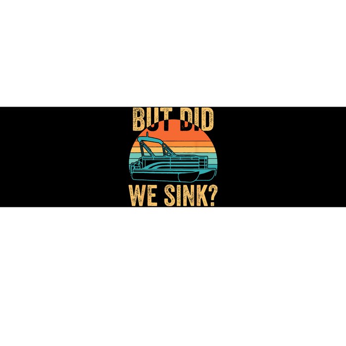 But Did We Sink Funny Pontoon Boat Captain Boating Bumper Sticker