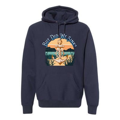 But Did We Sink Funny Sailing Boat Premium Premium Hoodie