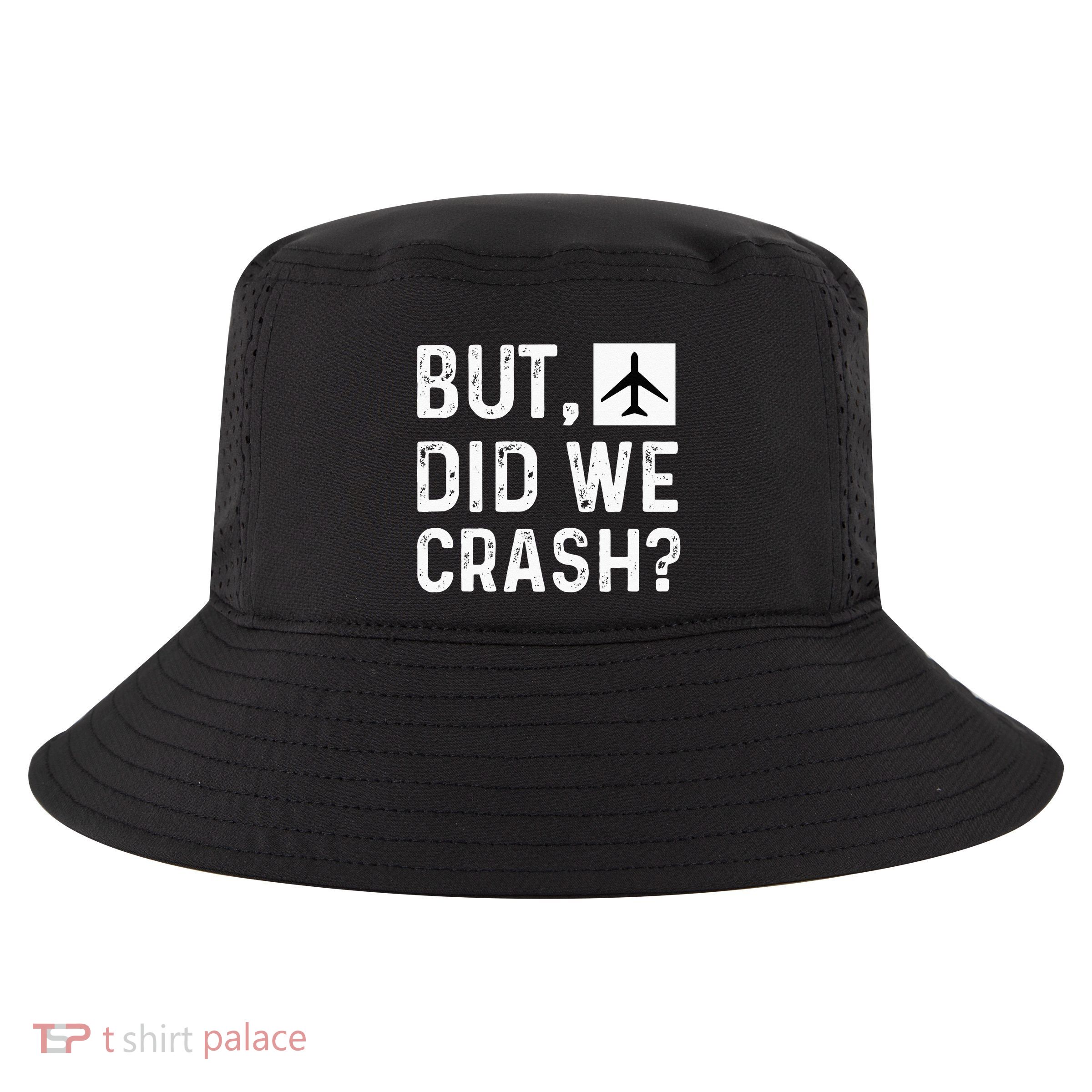 But Did We Crash Airplane Plane Pilot Aviator Cool Comfort Performance Bucket Hat