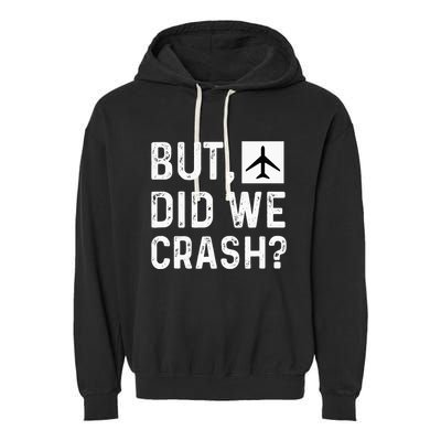But Did We Crash Airplane Plane Pilot Aviator Garment-Dyed Fleece Hoodie
