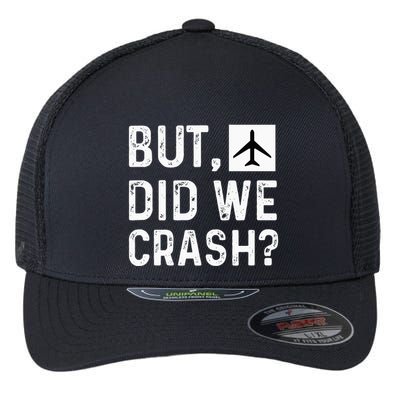 But Did We Crash Airplane Plane Pilot Aviator Flexfit Unipanel Trucker Cap