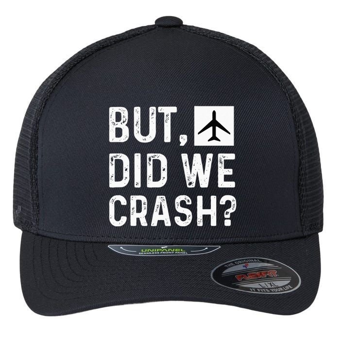But Did We Crash Airplane Plane Pilot Aviator Flexfit Unipanel Trucker Cap