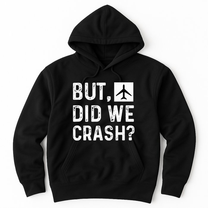 But Did We Crash Airplane Plane Pilot Aviator Hoodie