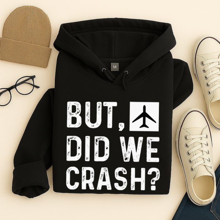 But Did We Crash Airplane Plane Pilot Aviator Hoodie