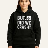 But Did We Crash Airplane Plane Pilot Aviator Hoodie