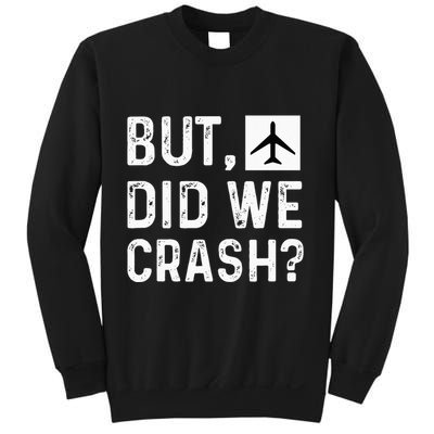 But Did We Crash Airplane Plane Pilot Aviator Sweatshirt