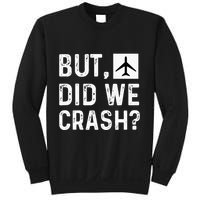 But Did We Crash Airplane Plane Pilot Aviator Sweatshirt