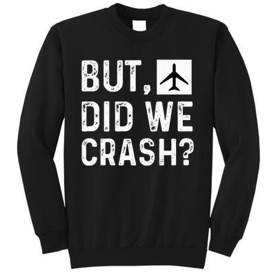 But Did We Crash Airplane Plane Pilot Aviator Sweatshirt