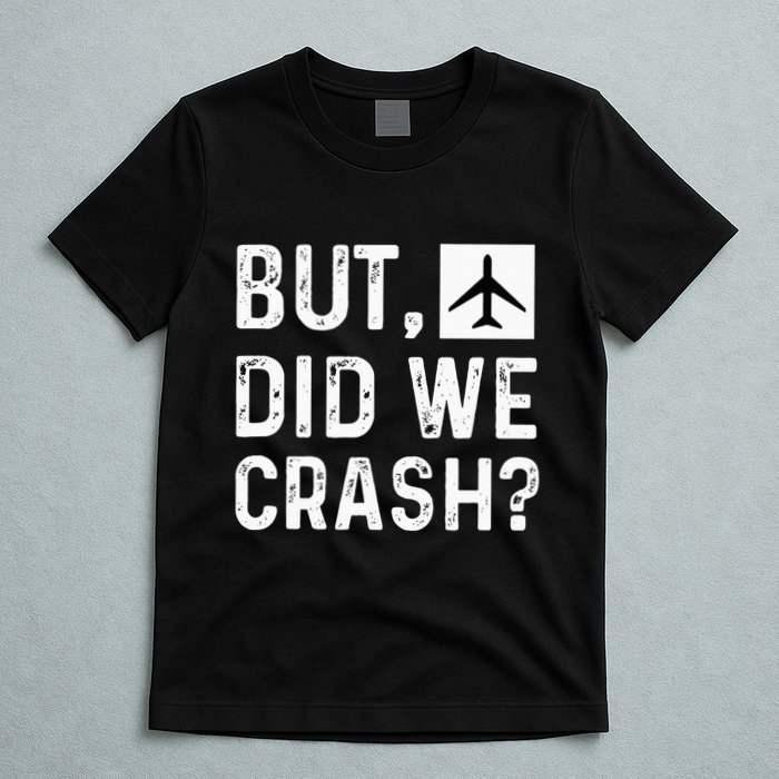 But Did We Crash Airplane Plane Pilot Aviator T-Shirt