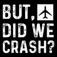But Did We Crash Airplane Plane Pilot Aviator Backpack