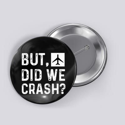 But Did We Crash Airplane Plane Pilot Aviator Button