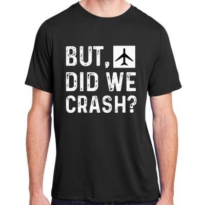 But Did We Crash Airplane Plane Pilot Aviator Adult ChromaSoft Performance T-Shirt