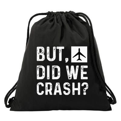 But Did We Crash Airplane Plane Pilot Aviator Drawstring Bag