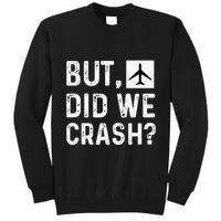 But Did We Crash Airplane Plane Pilot Aviator Tall Sweatshirt