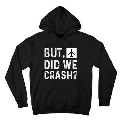 But Did We Crash Airplane Plane Pilot Aviator Tall Hoodie