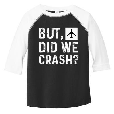 But Did We Crash Airplane Plane Pilot Aviator Toddler Fine Jersey T-Shirt