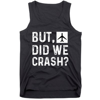 But Did We Crash Airplane Plane Pilot Aviator Tank Top