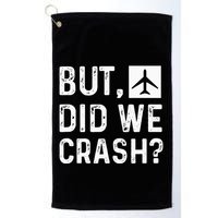 But Did We Crash Airplane Plane Pilot Aviator Golf Towel