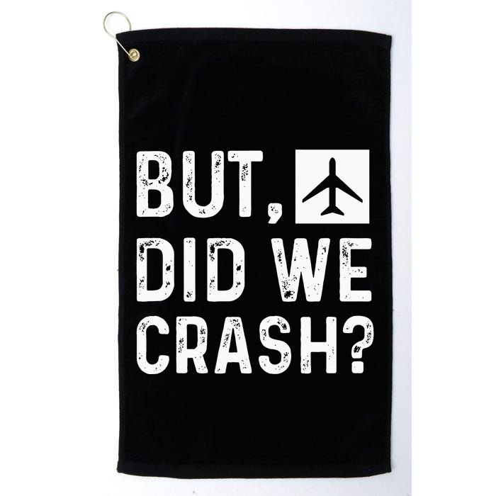 But Did We Crash Airplane Plane Pilot Aviator Golf Towel