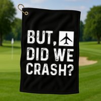 But Did We Crash Airplane Plane Pilot Aviator Golf Towel