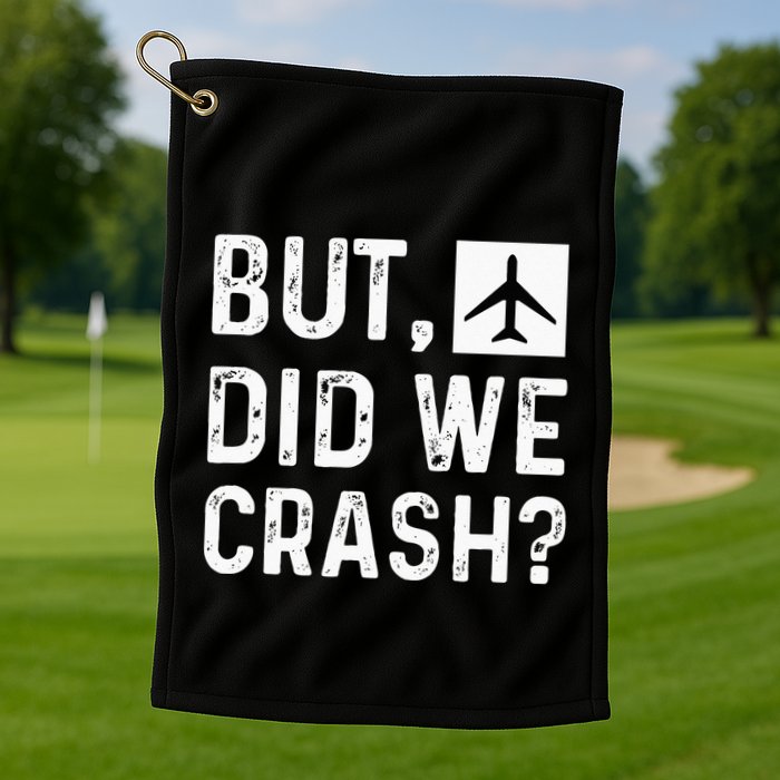 But Did We Crash Airplane Plane Pilot Aviator Golf Towel