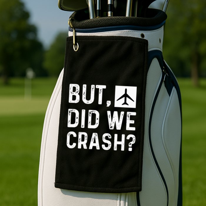 But Did We Crash Airplane Plane Pilot Aviator Golf Towel