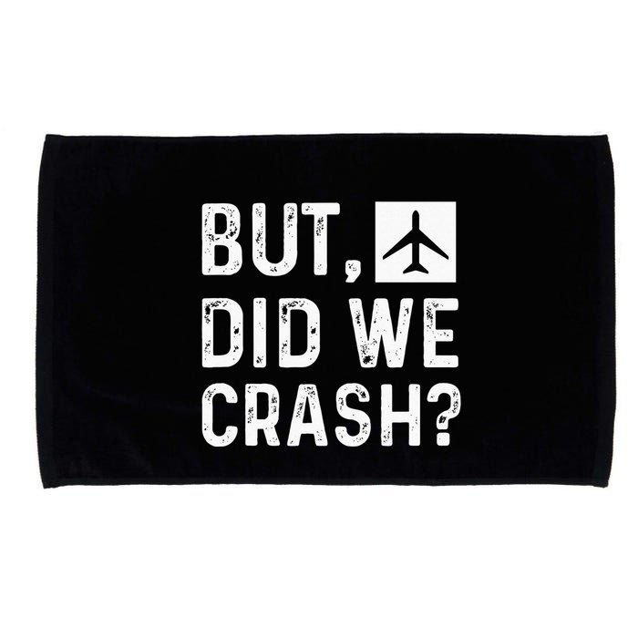 But Did We Crash Airplane Plane Pilot Aviator Microfiber Hand Towel