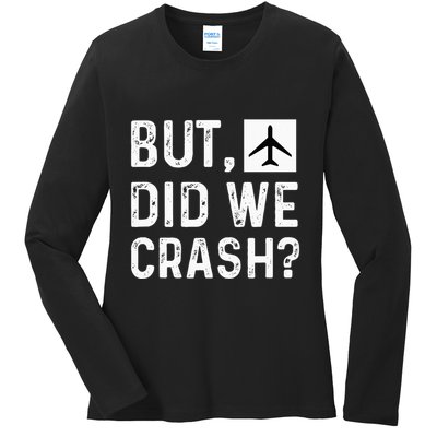 But Did We Crash Airplane Plane Pilot Aviator Ladies Long Sleeve Shirt