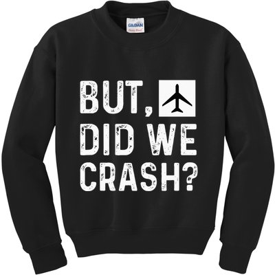 But Did We Crash Airplane Plane Pilot Aviator Kids Sweatshirt