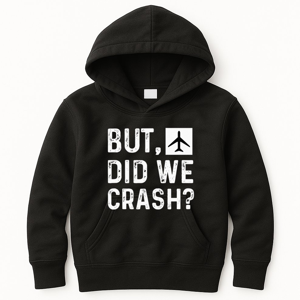 But Did We Crash Airplane Plane Pilot Aviator Kids Hoodie