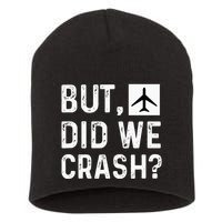 But Did We Crash Airplane Plane Pilot Aviator Short Acrylic Beanie