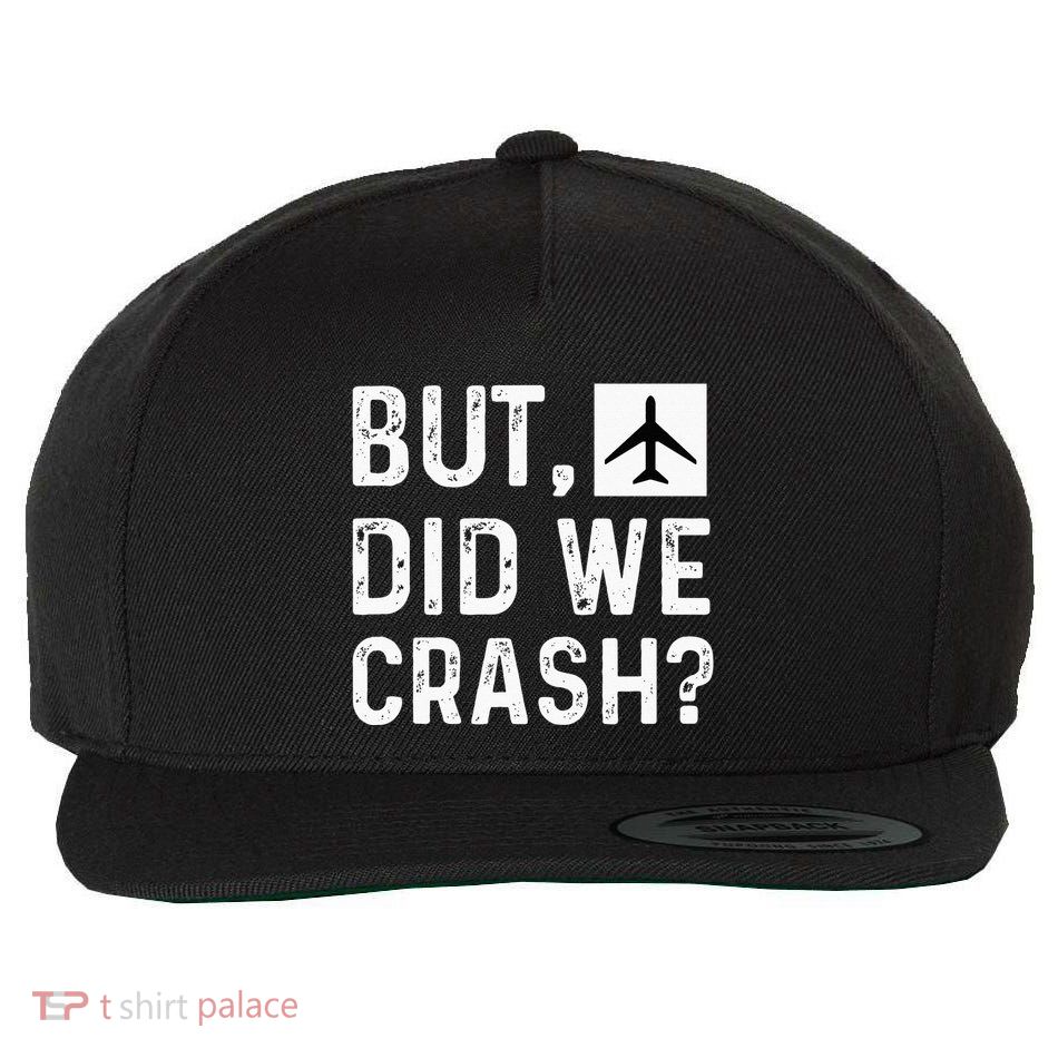 But Did We Crash Airplane Plane Pilot Aviator Wool Snapback Cap