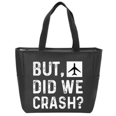 But Did We Crash Airplane Plane Pilot Aviator Zip Tote Bag