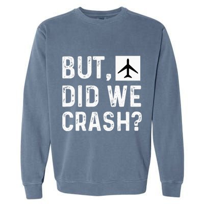 But Did We Crash Airplane Plane Pilot Aviator Garment-Dyed Sweatshirt