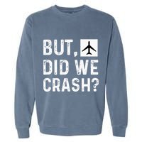 But Did We Crash Airplane Plane Pilot Aviator Garment-Dyed Sweatshirt