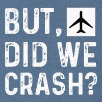 But Did We Crash Airplane Plane Pilot Aviator Garment-Dyed Sweatshirt
