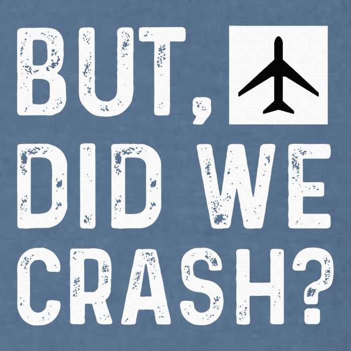 But Did We Crash Airplane Plane Pilot Aviator Garment-Dyed Sweatshirt