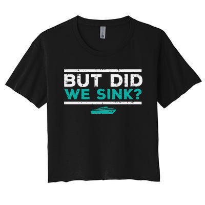 But Did We Sink Boat Funny Pontoon Joke Owner Women's Crop Top Tee