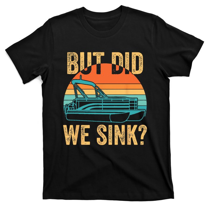 But Did We Sink Funny Men Pontoon Boat Captain Boating T-Shirt