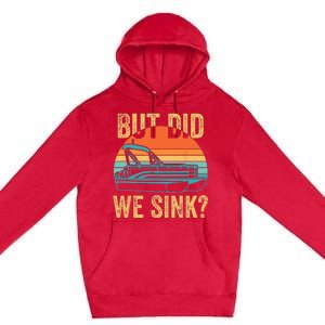 But Did We Sink Funny Men Pontoon Boat Captain Boating Premium Pullover Hoodie