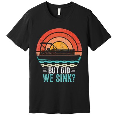 But Did We Sink Pontoon Funny Captain Boating Vintage Premium T-Shirt