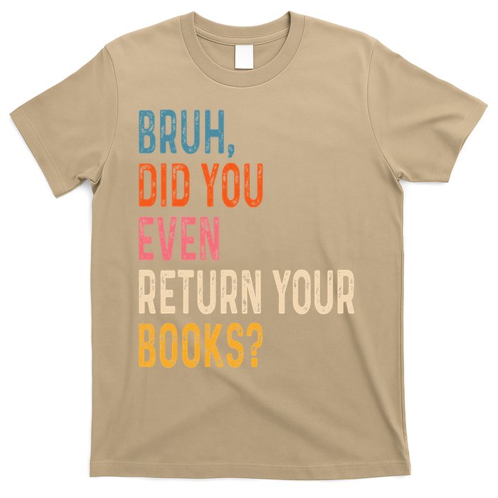 Bruh Did You Even Return Your Books Funny Library Book T-Shirt