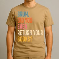 Bruh Did You Even Return Your Books Funny Library Book T-Shirt