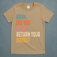 Bruh Did You Even Return Your Books Funny Library Book T-Shirt