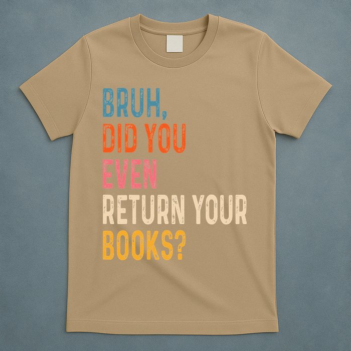 Bruh Did You Even Return Your Books Funny Library Book T-Shirt