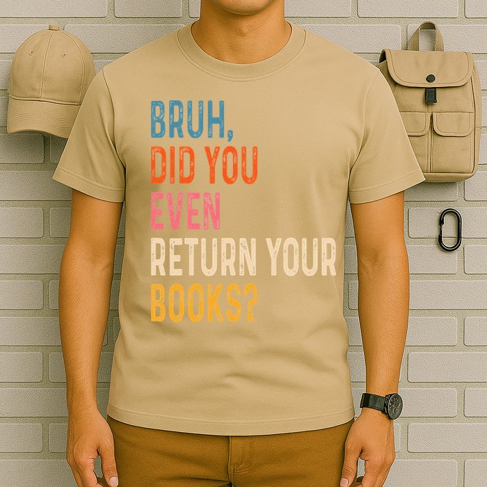 Bruh Did You Even Return Your Books Funny Library Book T-Shirt