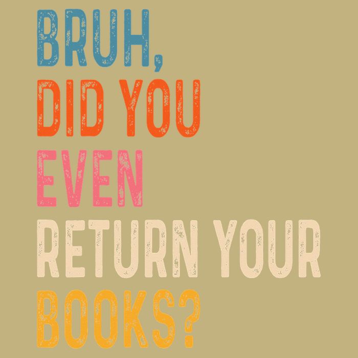 Bruh Did You Even Return Your Books Funny Library Book T-Shirt