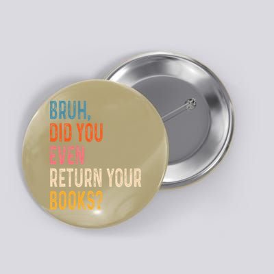 Bruh Did You Even Return Your Books Funny Library Book Button