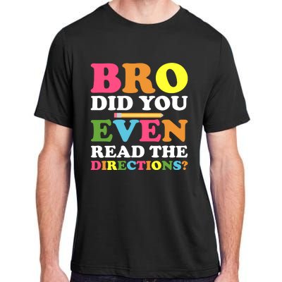 Bro Did You Even Read The Directions? Teacher Back To School Adult ChromaSoft Performance T-Shirt